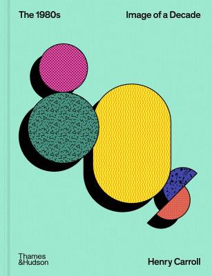 The 1980s: Image of a Decade. Autor: Carroll Henry. SmakLiter.pl Okładka książki The 1980s: Image of a Decade