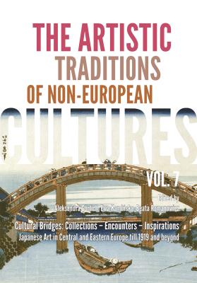 The Artistic Traditions of Non-European Cultures, vol. 7/8. Cultural Bridges: Collections – Encounters – Inspirations Japanese Art in Central and Eastern Europe till 1919 and beyond. Autor: Opracowanie zbiorowe. SmakLiter.pl Okładka książki The Artistic Traditions of Non-European Cultures, vol. 7/8. Cultural Bridges: Collections – Encounters – Inspirations Japanese Art in Central and Eastern Europe till 1919 and beyond