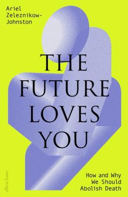 The Future Loves You. Autor: Zeleznikow-Johnston, Dr Ariel. SmakLiter.pl Okładka książki The Future Loves You
