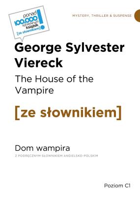 The House of the Vampire. Dom wampira Poziom C1. Autor: Viereck George Sylvester. SmakLiter.pl Okładka książki The House of the Vampire. Dom wampira Poziom C1