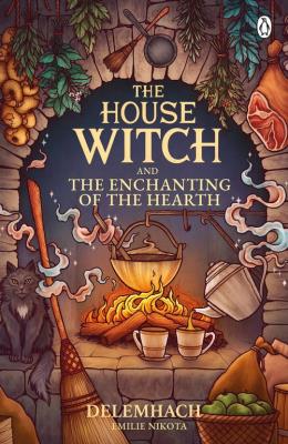 Okładka książki The House Witch and The Enchanting of the Hearth