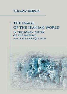 Okładka książki The Image of the Iranian World in the Roman Poetry