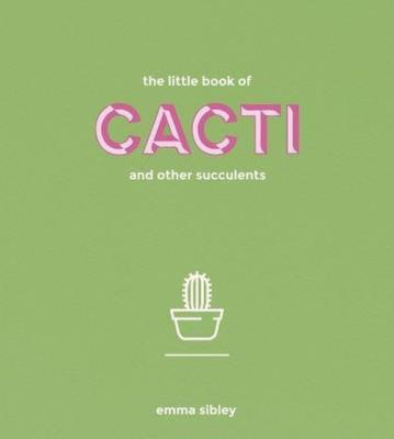 The Little Book of Cacti and other succulents. Autor: Sibley Emma. SmakLiter.pl Okładka książki The Little Book of Cacti and other succulents