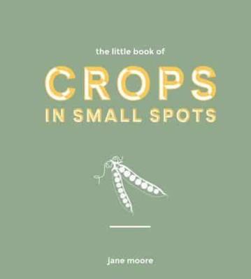 The Little Book of Crops in Small Spots. Autor: Moore Jane. SmakLiter.pl Okładka książki The Little Book of Crops in Small Spots