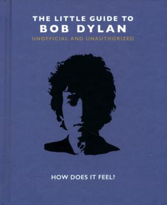 The Little Guide to Bob Dylan : How Does it Feel?. Wydawca: Welbeck. SmakLiter.pl Opakowanie The Little Guide to Bob Dylan : How Does it Feel?