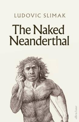 The Naked Neanderthal. Autor: Slimak Ludovic. SmakLiter.pl Okładka książki The Naked Neanderthal