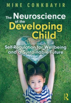The Neuroscience of the Developing Child. Autor: Conkbayir Mine. SmakLiter.pl Okładka książki The Neuroscience of the Developing Child
