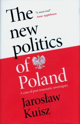 The new politics of Poland. Autor: Kuisz Jaroslaw. SmakLiter.pl Okładka książki The new politics of Poland