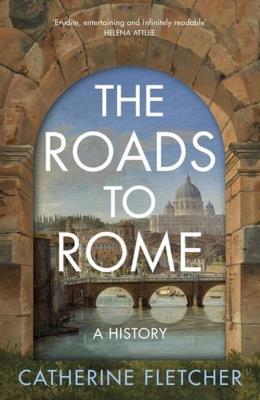 The Roads To Rome. Autor: Catherine Fletcher. SmakLiter.pl Okładka książki The Roads To Rome