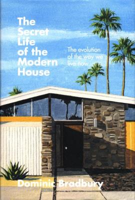 The Secret Life of the Modern House. Autor: Bradbury Dominic. SmakLiter.pl Okładka książki The Secret Life of the Modern House