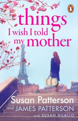 Things I Wish I Told My Mother. Autor: Patterson Susan, Patterson James. SmakLiter.pl Okładka książki Things I Wish I Told My Mother