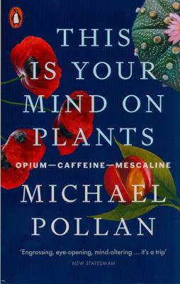 This Is Your Mind On Plants. Autor: Michael Pollan. SmakLiter.pl Okładka książki This Is Your Mind On Plants