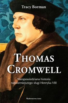 Okładka książki Thomas Cromwell. Nieopowiedziana historia najwierniejszego sługi Henryka VIII wyd. 2024