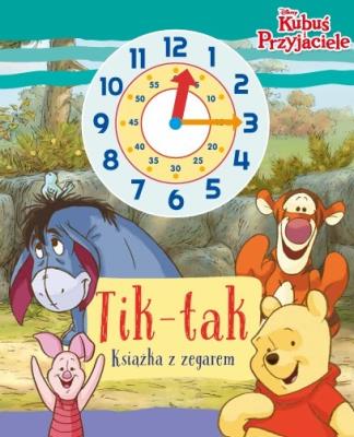 Tik-tak. Książka z zegarem. Disney Kubuś i przyjaciele. Autor: Siwak Ilona. SmakLiter.pl Okładka książki Tik-tak. Książka z zegarem. Disney Kubuś i przyjaciele