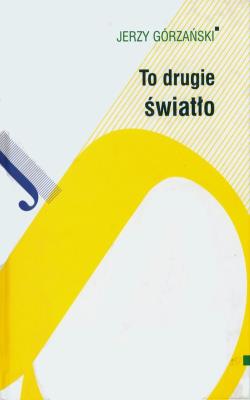 To drugie światło. Autor: Górzański Jerzy. SmakLiter.pl Okładka książki To drugie światło