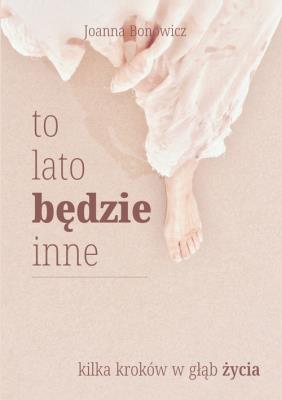 Okładka książki To lato będzie inne. Kilka kroków w głąb życia