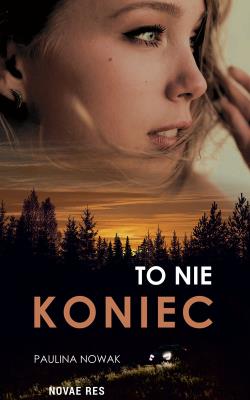 To nie koniec. Autor: Paulina Nowak. SmakLiter.pl Okładka książki To nie koniec