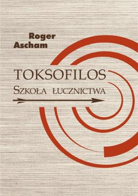 Toksofilos. Autor: Ascham Roger. SmakLiter.pl Okładka książki Toksofilos
