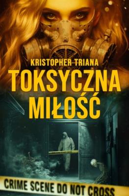 Toksyczna miłość. Autor: Kristopher Triana. SmakLiter.pl Okładka książki Toksyczna miłość