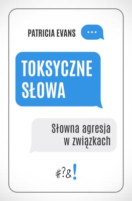 Okładka książki Toksyczne słowa. Słowna agresja w związkach