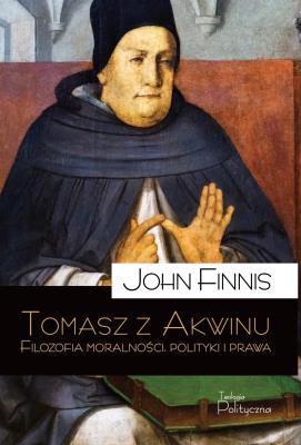 Tomasz z Akwinu. Filozofia moralności, polityki i prawa. Autor: Finnis John. SmakLiter.pl Okładka książki Tomasz z Akwinu. Filozofia moralności, polityki i prawa