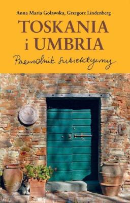 Toskania i Umbria Przewodnik subiektywny. Autor: Goławska Anna Maria, Lindenberg Grzegorz. SmakLiter.pl Okładka książki Toskania i Umbria Przewodnik subiektywny