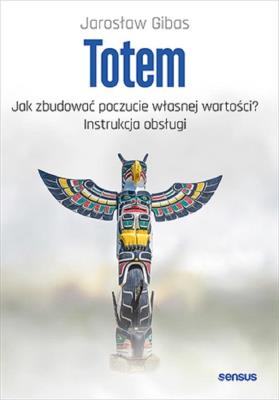 Okładka książki Totem. Jak zbudować poczucie własnej wartości?