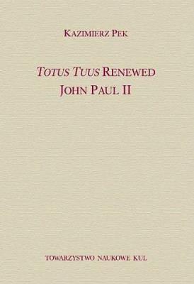 Totus Tuus Renewed John Paul II. Autor: Kazimierz Słupek. SmakLiter.pl Okładka książki Totus Tuus Renewed John Paul II