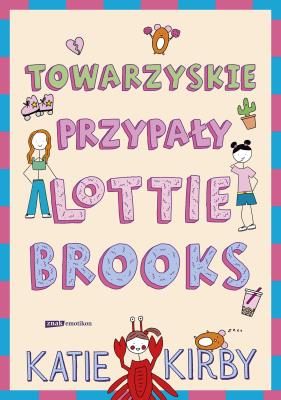 Towarzyskie przypały Lottie Brooks. Autor: Kirby Katie. SmakLiter.pl Okładka książki Towarzyskie przypały Lottie Brooks
