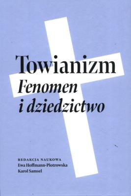 Towianizm. Fenomen i dziedzictwo. Autor: Hoffmann-Piotrowska Ewa, Samsel Karol. SmakLiter.pl Okładka książki Towianizm. Fenomen i dziedzictwo