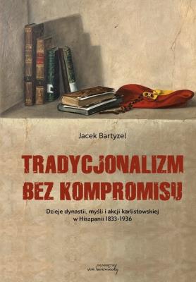 Okładka książki Tradycjonalizm bez kompromisu. Dzieje dynastii...