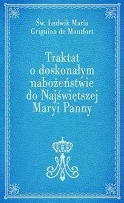 Traktat o doskonałym nabożeństwie do NMP. Autor: Grignion de Montfort Ludwik Maria. SmakLiter.pl Okładka książki Traktat o doskonałym nabożeństwie do NMP
