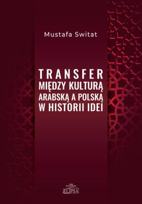 Transfer między kulturą arabską a polską... Autor: Mustafa Switat. SmakLiter.pl Okładka książki Transfer między kulturą arabską a polską..