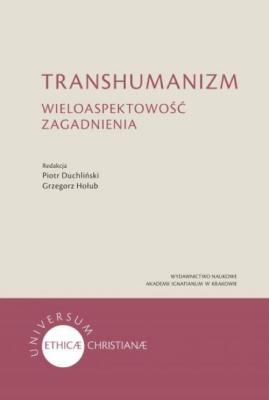 Transhumanizm Wieloaspektowość zagadnienia. Autor: Piotr Duchliński, Grzegorz Hołub. SmakLiter.pl Okładka książki Transhumanizm Wieloaspektowość zagadnienia