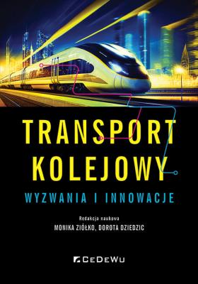 Transport kolejowy - wyzwania i innowacje. Autor: Monika Ziółko, Dorota Dziedzic. SmakLiter.pl Okładka książki Transport kolejowy - wyzwania i innowacje