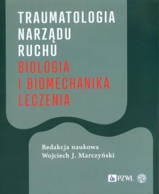 Okładka książki Traumatologia narządu ruchu Biologia i biomechanika leczenia