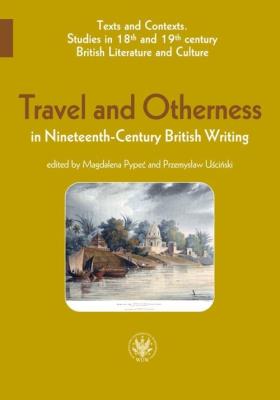 Travel and Otherness in Nineteenth-Century British Writing. Autor: red. Magdalena Pypeć, Przemysław Uściński. SmakLiter.pl Okładka książki Travel and Otherness in Nineteenth-Century British Writing
