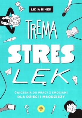 Trema, stres, lęk. Autor: Lidia Binek. SmakLiter.pl Okładka książki Trema, stres, lęk