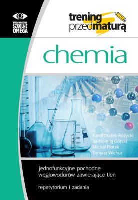 Trening przed maturą Chemia Jednofunkcyjne pochodne węglowodorów zawierające tlen Repetytorium i zadania. Autor: Opracowanie zbiorowe. SmakLiter.pl Okładka książki Trening przed maturą Chemia Jednofunkcyjne pochodne węglowodorów zawierające tlen Repetytorium i zadania