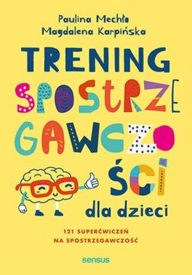 Trening spostrzegawczości dla dzieci. Autor: Paulina Mechło, Magdalena Karpińska. SmakLiter.pl Okładka książki Trening spostrzegawczości dla dzieci