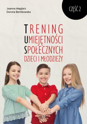 Trening Umiejętności Społecznych dzieci i młodzieży Część 2. Autor: Dorota Bentkowska, Joanna Węglarz. SmakLiter.pl Okładka książki Trening Umiejętności Społecznych dzieci i młodzieży Część 2