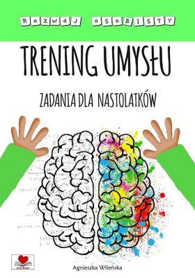 Trening umysłu. Zadania dla nastolatków. Autor: Wileńska Agnieszka. SmakLiter.pl Okładka książki Trening umysłu. Zadania dla nastolatków