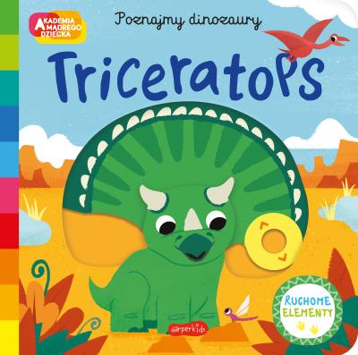 Triceratops. Akademia mądrego dziecka. Poznajmy dinozaury. Autor: Opracowanie zbiorowe. SmakLiter.pl Okładka książki Triceratops. Akademia mądrego dziecka. Poznajmy dinozaury