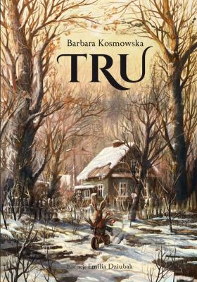 Tru. Autor: Barbara Kosmowska, Dziubak Emilia. SmakLiter.pl Okładka książki Tru