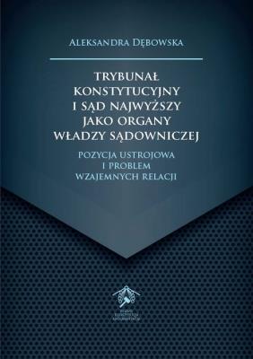 Okładka książki Trybunał Konstytucyjny i Sąd Najwyższy jako organy władzy sądowniczej