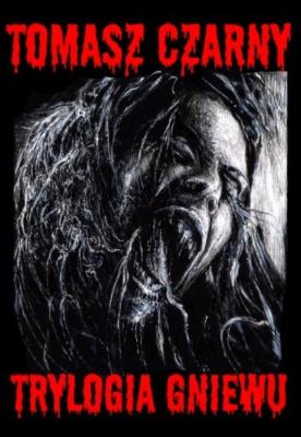 Trylogia gniewu. Autor: Czarny Tomasz. SmakLiter.pl Okładka książki Trylogia gniewu