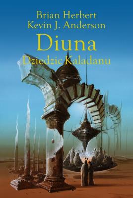 Trylogia Kaladanu T.3 Diuna. Dziedzic Kaladanu. Autor: Brian Herbert, Kevin J. Anderson, Andrzej Jankows. SmakLiter.pl Okładka książki Trylogia Kaladanu T.3 Diuna. Dziedzic Kaladanu