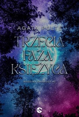 Trzecia faza księżyca. Rodzina Carmody. Tom 2. Autor: Agata Polte. SmakLiter.pl Okładka książki Trzecia faza księżyca. Rodzina Carmody. Tom 2