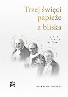Trzej święci papieże z bliska... Autor: Giovanni Battista Re. SmakLiter.pl Okładka książki Trzej święci papieże z bliska..