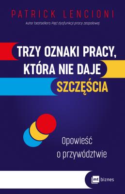 Trzy oznaki pracy, która nie daje szczęścia. Autor: Patrick Lencioni. SmakLiter.pl Okładka książki Trzy oznaki pracy, która nie daje szczęścia